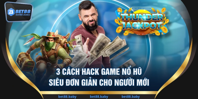 3 Cách Hack Game Nổ Hũ Siêu Đơn Giản Cho Người Mới