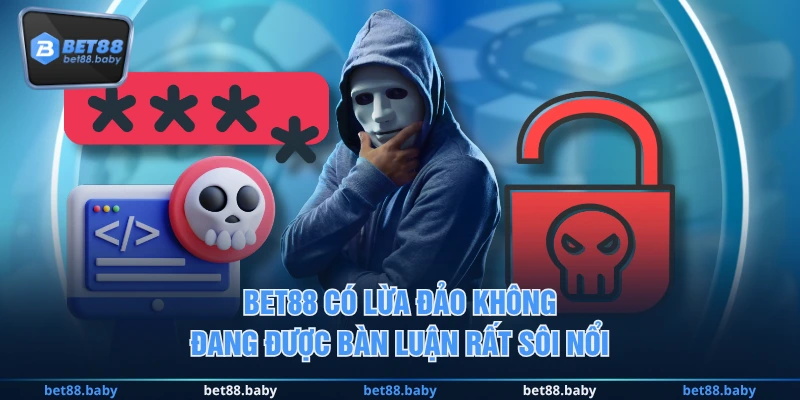 BET88 có lừa đảo không đang được bàn luận rất sôi nổi