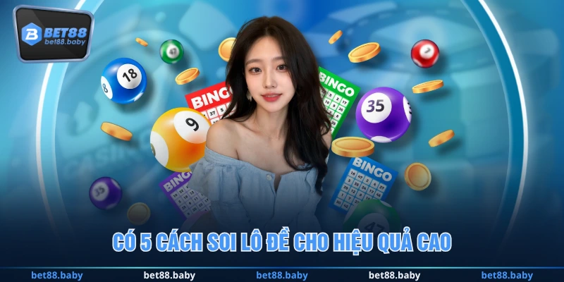 Có 5 cách soi lô đề cho hiệu quả cao