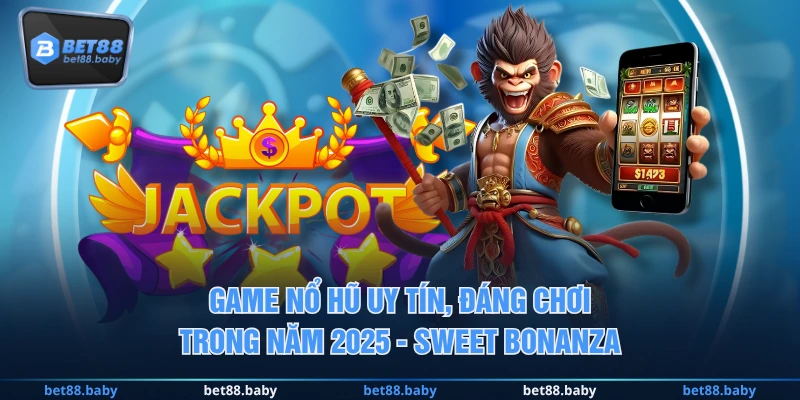 Game Nổ Hũ uy tín, đáng chơi trong năm 2025 - Sweet Bonanza
