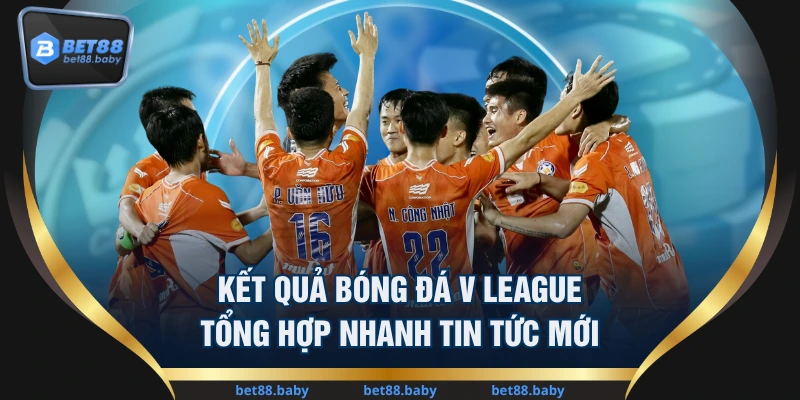 Kết Quả Bóng Đá V League - Tổng Hợp Nhanh Tin Tức Mới