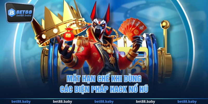 Mặt hạn chế khi dùng các biện pháp hack nổ hũ