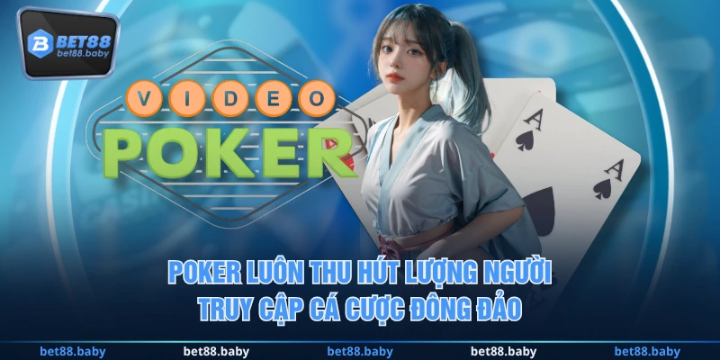 Poker luôn thu hút lượng người truy cập cá cược đông đảo