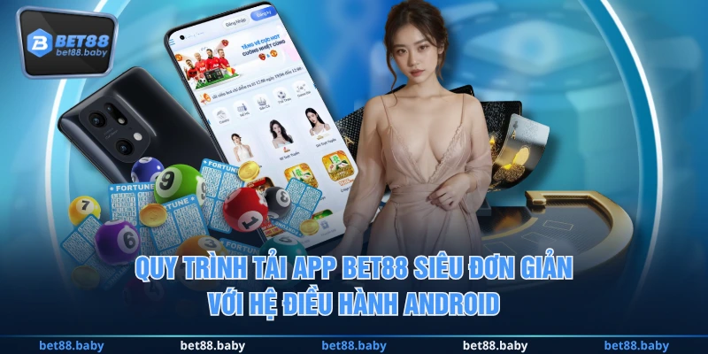 Quy trình tải app BET88 siêu đơn giản với hệ điều hành Android