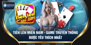 Tiến Lên Miền Nam - Game Truyền Thống Được Yêu Thích Nhất